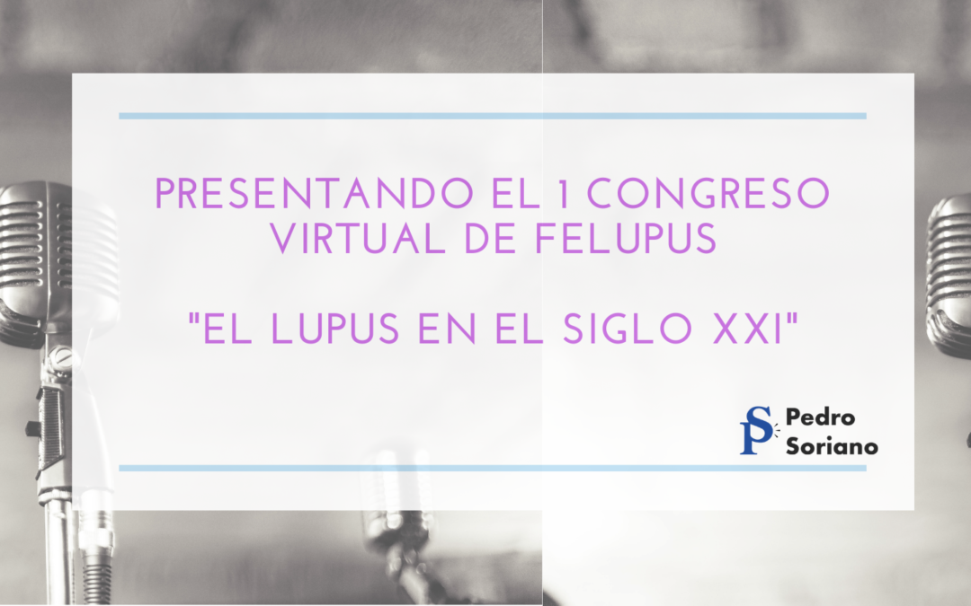 I CONGRESO VIRTUAL DE LA FEDERACIÓN ESPAÑOLA DE LUPUS «EL LUPUS EN EL SIGLO XXI»