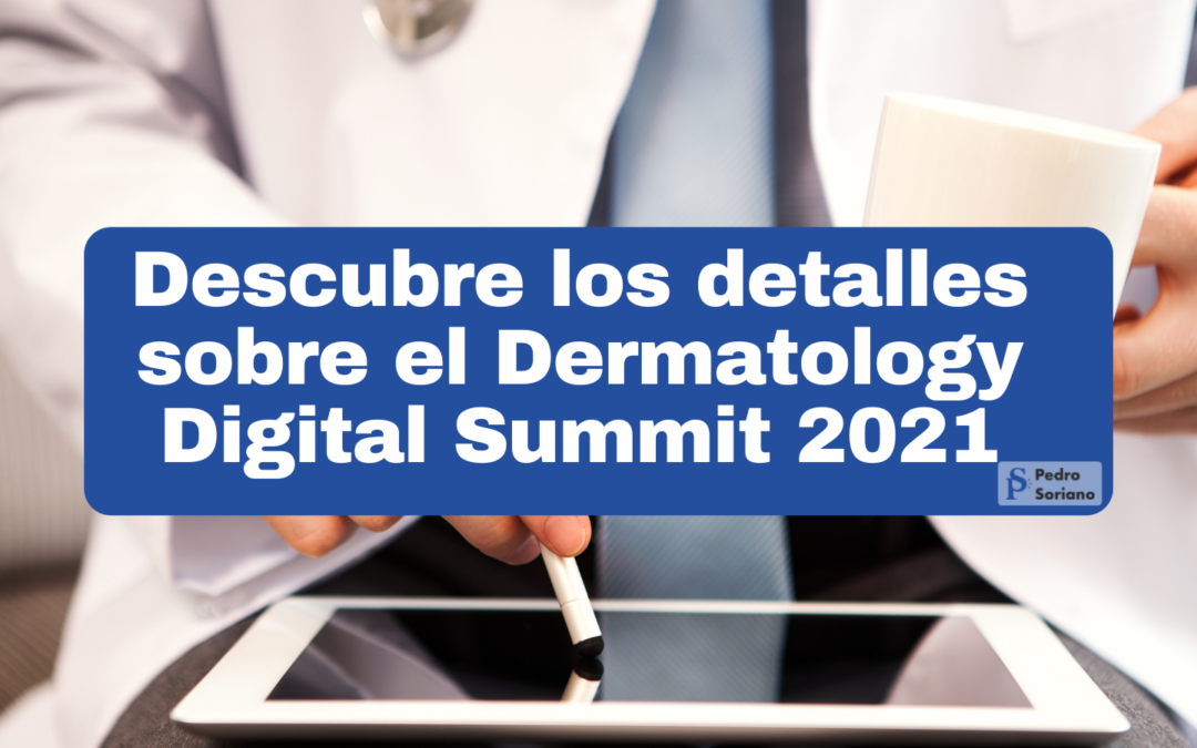 Descubre los detalles sobre el Dermatology Digital Summit 2021