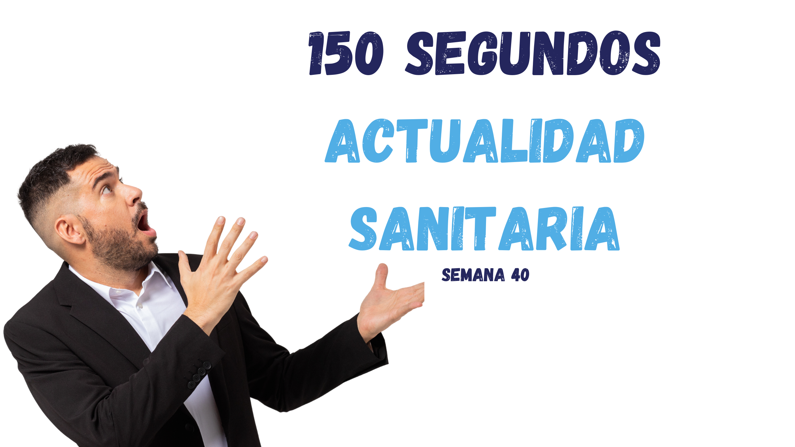 "150 segundos de actualidad sanitaria", tu fuente semanal de las últimas novedades en el mundo de la salud.