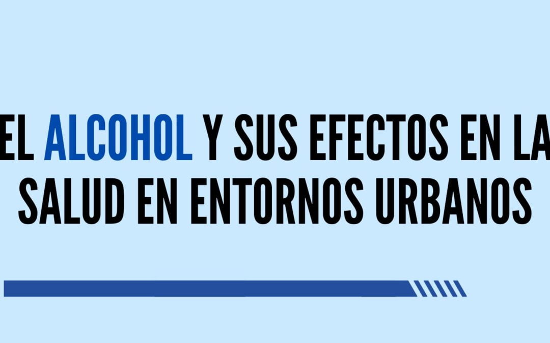 El alcohol y sus efectos en la salud en entornos urbanos
